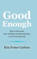 Good Enough: How to Overcome Fear of Failure and Perfectionism to Live Your Best Life - Hardcover