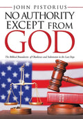No Authority Except from God: The Biblical Boundaries of Obedience and Submission in the Last Days - Hardcover