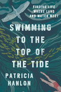Swimming to the Top of the Tide: Finding Life Where Land and Water Meet - Paperback
