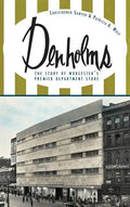 Denholms: The Story of Worcester's Premier Department Store - Hardcover