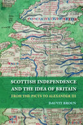 Scottish Independence and the Idea of Britain: From the Picts to Alexander III - Paperback