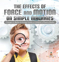 The Effects of Force and Motion on Simple Machines Changes in Matter & Energy Grade 4 Children's Physics Books - Hardcover