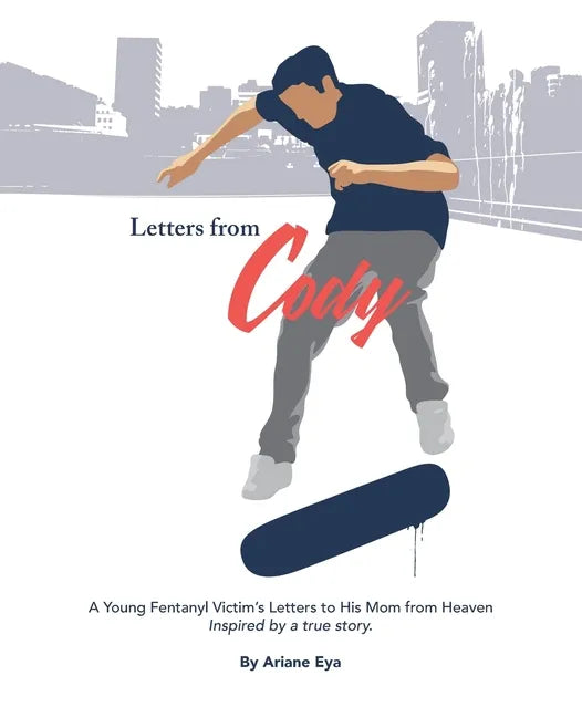 Letters from Cody: A Young Fentanyl Victim's Letters to His Mom from Heaven - Paperback