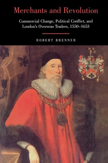 Merchants and Revolution: Commercial Change, Political Conflict, and London's Overseas Traders, 1550-1653 - Paperback