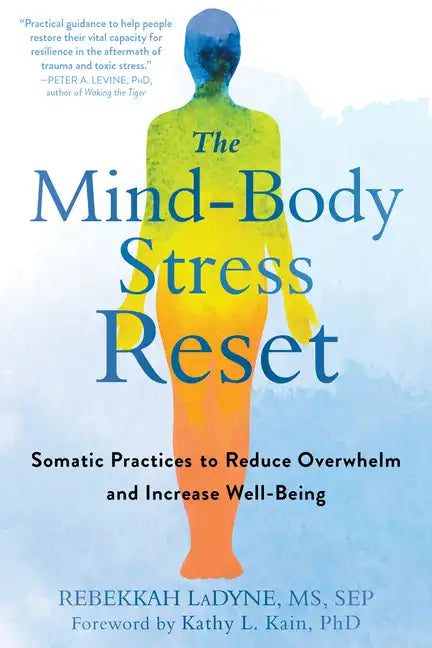 The Mind-Body Stress Reset: Somatic Practices to Reduce Overwhelm and Increase Well-Being - Paperback