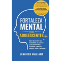 Fortaleza mental para adolescentes: ¡Cómo desarrollar una mentalidad, un carácter y una personalidad resilientes libre de temores, estrés y ansiedad! - Hardcover