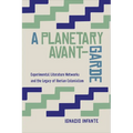 A Planetary Avant-Garde: Experimental Literature Networks and the Legacy of Iberian Colonialism - Hardcover