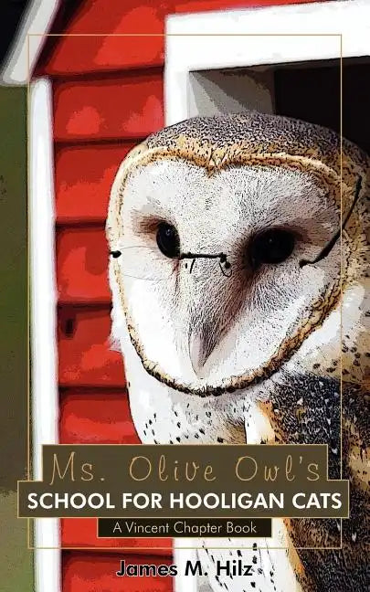 Ms. Olive Owl's School For Hooligan Cats: A Vincent Chapter Book - Paperback