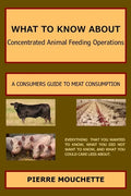 WHAT TO KNOW ABOUT - Concentrated Animal Feeding Operations: A Consumers Guide to Meat Consumption - Paperback