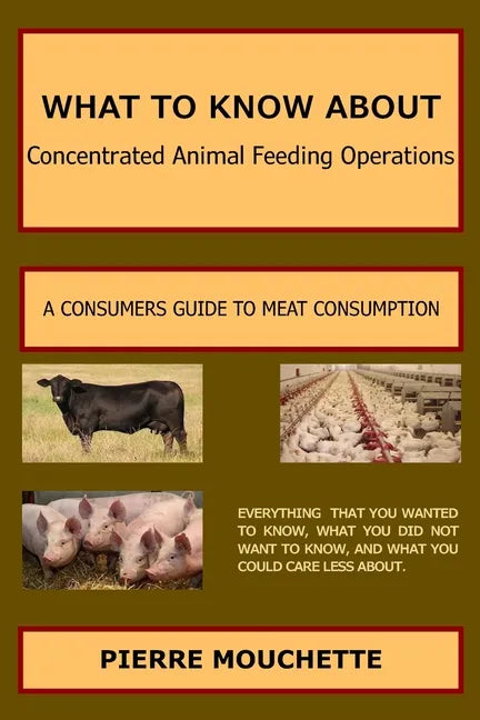 WHAT TO KNOW ABOUT - Concentrated Animal Feeding Operations: A Consumers Guide to Meat Consumption - Paperback