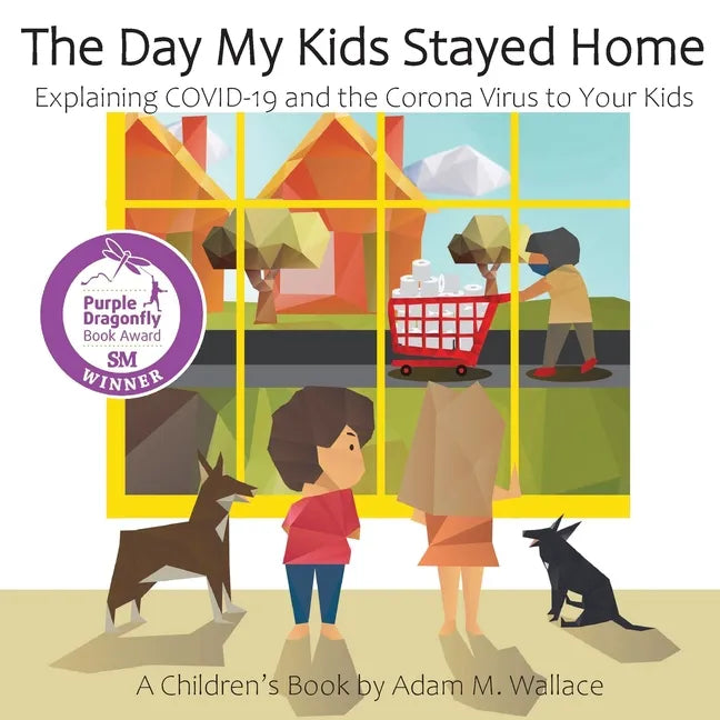 The Day My Kids Stayed Home: Explaining COVID-19 and the Corona Virus to Your Kids - Paperback