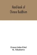 Hand-book of Chinese Buddhism, being a Sanskrit-Chinese dictionary with vocabularies of Buddhist terms in Pali, Singhalese, Siamese, Burmese, Tibetan, - Paperback