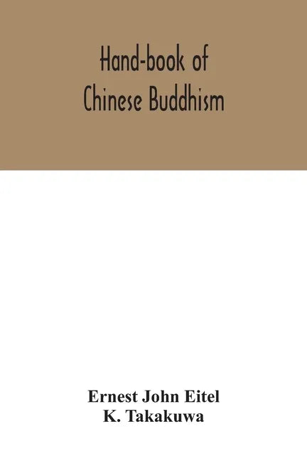 Hand-book of Chinese Buddhism, being a Sanskrit-Chinese dictionary with vocabularies of Buddhist terms in Pali, Singhalese, Siamese, Burmese, Tibetan, - Paperback