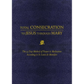 Total Consecration to Jesus Thru Mary: The 33 Day Method of Prayer & Meditation According to St. Louis de Montfort - Hardcover