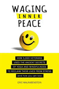 Waging Inner Peace: How 5,000 Veterans Used the Ancient Secrets of Yoga & Mindfulness to Reclaim their Lives from Stress (and how you can too) - Paperback