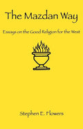 The Mazdan Way: Essays on the Good Religion for the West - Paperback