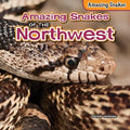 Amazing Snakes of the Northwest - Library Binding