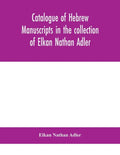 Catalogue of Hebrew manuscripts in the collection of Elkan Nathan Adler - Paperback