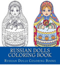 Russian Dolls Coloring Book: Simple Large Print One Sided Stress Relieving, Relaxing Russian Dolls Coloring Book For Grownups, Women, Men & Youths. - Paperback