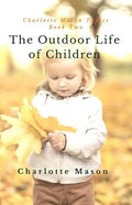 The Outdoor Life of Children: The Importance of Nature Study and Outside Activities - Paperback