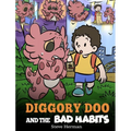 Diggory Doo and the Bad Habits: A Dragon's Story About Breaking Bad Habits and Replace Them with Good Ones - Hardcover