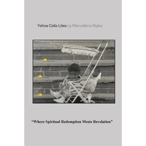 Yellow Calla Lilies: Where Spiritual Redemption Meets Revelation - Paperback