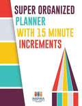 Super Organized Planner with 15 Minute Increments - Paperback