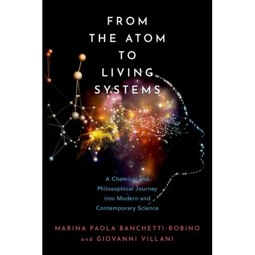 From the Atom to Living Systems: A Chemical and Philosophical Journey Into Modern and Contemporary Science - Hardcover
