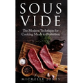 Sous Vide: The Modern Technique for Cooking Meals to Perfection - Paperback