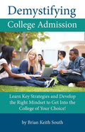 Demystifying College Admission: Learn Key Strategies and Develop the Right Mindset to Get into the College of Your Choice - Paperback