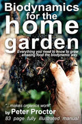 Biodynamics for the Home Garden: "Biodynamics makes organics work" - Paperback