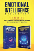Emotional Intelligence Collection 2-in-1 Bundle: Emotional Intelligence + Cognitive Behavioral Therapy (CBT) - The #1 Complete Box Set to Understand Y - Paperback