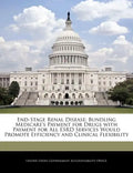 End-Stage Renal Disease: Bundling Medicare's Payment for Drugs with Payment for All Esrd Services Would Promote Efficiency and Clinical Flexibility - Paperback