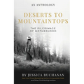Deserts to Mountaintops: The Pilgrimage of Motherhood - Paperback