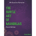 The Subtle Art of Mandalas: Floral Edition - Paperback