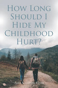 How Long Should I Hide My Childhood Hurt? - Paperback