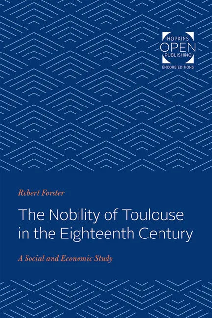 The Nobility of Toulouse in the Eighteenth Century: A Social and Economic Study - Paperback