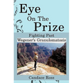 Eye On The Prize: Fighting Past Wegener's Granulomatosis - Paperback