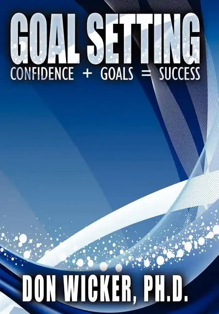 Goal Setting: Confidence + Goals = Success - Hardcover