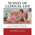 Scenes of clerical life. By: George Eliot: ( a collection of three short stories ) - Paperback