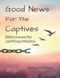 Good News For The Captives: Bible Lessons for Jail/Prison Ministry - Paperback