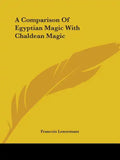 A Comparison Of Egyptian Magic With Chaldean Magic - Paperback