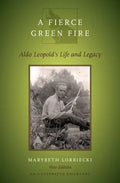 Fierce Green Fire: The Life and Legacy of Aldo Leopold - Paperback