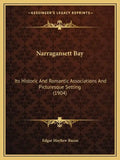 Narragansett Bay: Its Historic and Romantic Associations and Picturesque Setting (1904) - Paperback