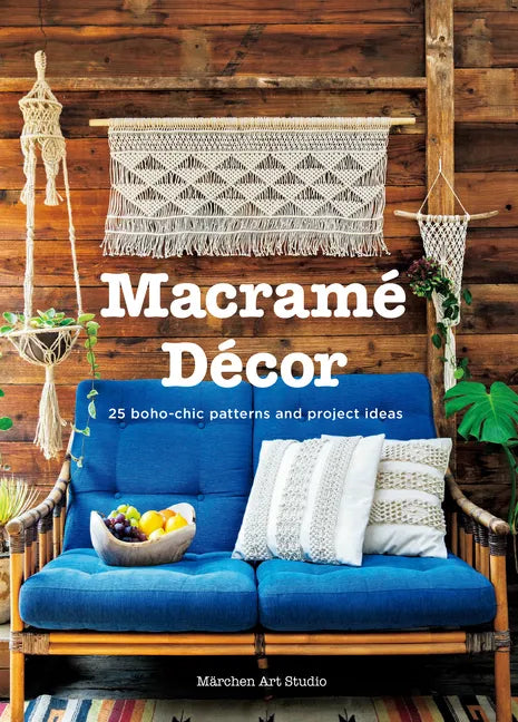 Macrame Decor: 25 Boho-Chic Patterns and Project Ideas - Paperback