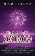 Signos del Zodiaco: La guía definitiva de Aries, Tauro, Géminis, Cáncer, Leo, Virgo, Libra, Escorpio, Sagitario, Capricornio, Acuario y Piscis - Hardcover