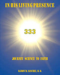 In His Living Presence 333: Journey Science to Faith - Paperback