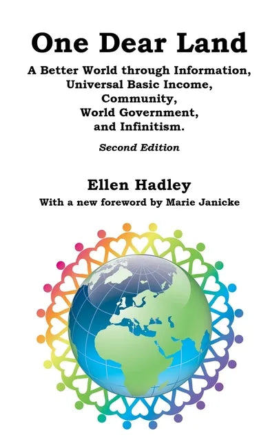 One Dear Land: A Better World Through Information, Universal Basic Income, Community, World Government, and Infinitism - Paperback