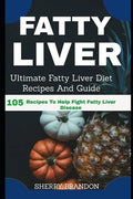 Fatty Liver Diet: Ultimate Fatty Liver Diet Recipes And Guide 105 Recipes To Help Fight Fatty Liver Disease (Fatty Liver Cure, Fatty Liv - Paperback
