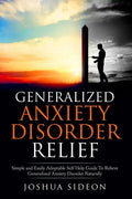 Generalized Anxiety Disorder Relief: Simple And Easily Adoptable Self Help Guide To Relieve Generalized Anxiety Disorder Naturally - Paperback